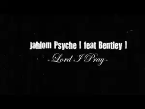 Video: Bentley Gupta and Jahlom Psyche - Lord I Pray